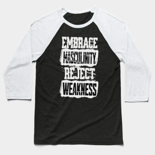 Embrace Masculinity Reject Weakness Baseball T-Shirt